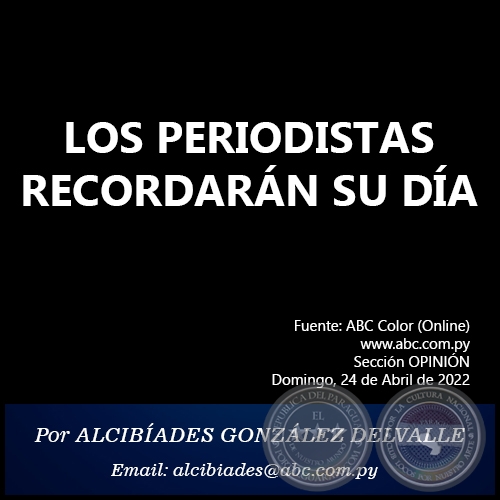 LOS PERIODISTAS RECORDARN SU DA - Por ALCIBADES GONZLEZ DELVALLE - Domingo, 24 de Abril de 2022